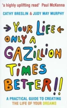 Your Life Only a Gazillion Times Better by Cathy Breslin and Judy May Murphy Book