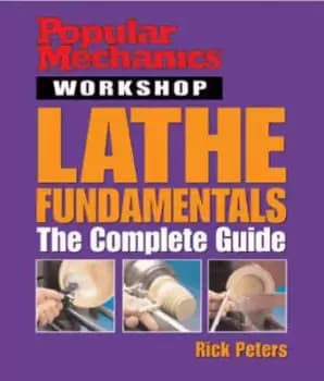 Popular mechanics Lathe fundamentals by Rick Peters