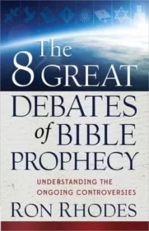 The 8 great debates of Bible prophecy by Ron Rhodes