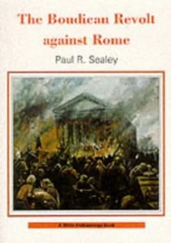The Boudican Revolt against Rome by Paul R Sealey Book