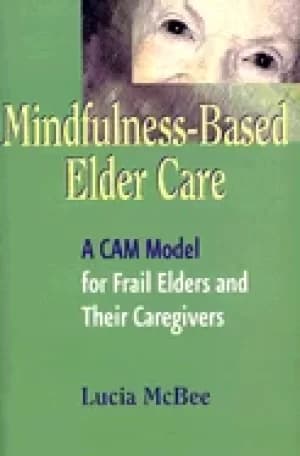 mindfulness based elder care a cam model for frail elders and their caregiv