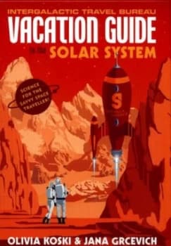 Vacation Guide to the Solar System by Olivia Koski Hardback