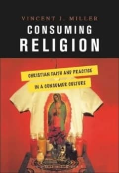 Consuming Religion by Vincent Jude Miller Hardback