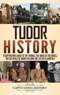 tudor history a captivating guide to the tudors the wars of the roses the s