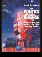 politics of revenge fascism and the military in twentieth century spain