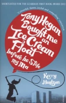 Tony Hogan Bought Me an Ice-Cream Float before He Stole My Ma by Kerry Hudson Paperback