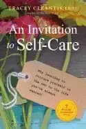 invitation to self care why learning to nurture yourself is the key to the