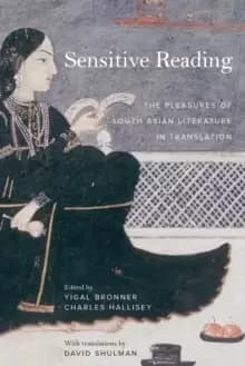 Sensitive Reading : The Pleasures of South Asian Literature in Translation