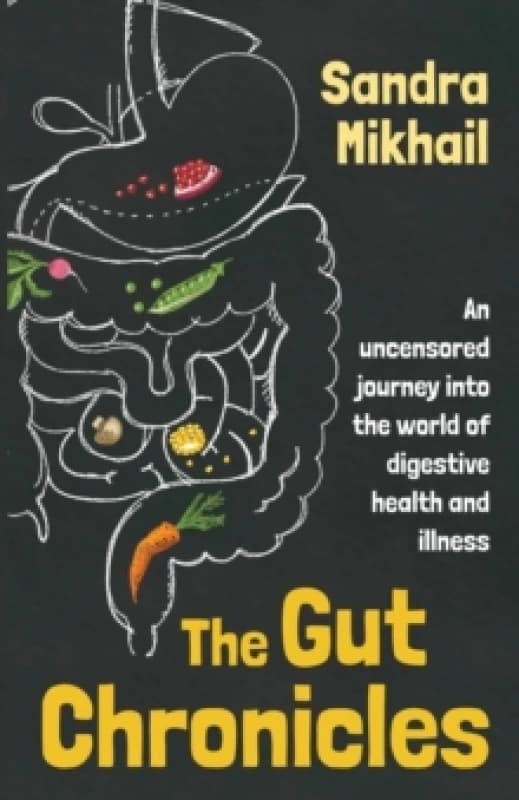 The Gut Chronicles : An Uncensored Journey Into the World of Digestive Health and Illness Paperback / softback