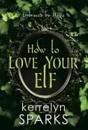 how to love your elf a hilarious fantasy romance