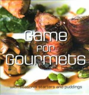 Game for Gourmets by Chris Catlin and Iain Middleton and Countryside Alliance Hardback