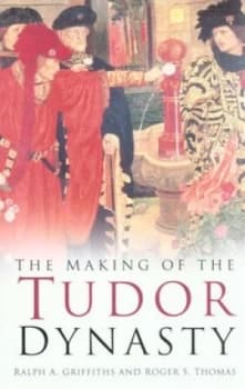 The Making of the Tudor Dynasty by Ralph A. Griffiths Paperback