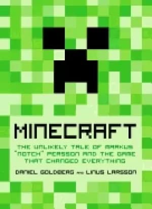 minecraft the unlikely tale of markus notch persson and the game that chang