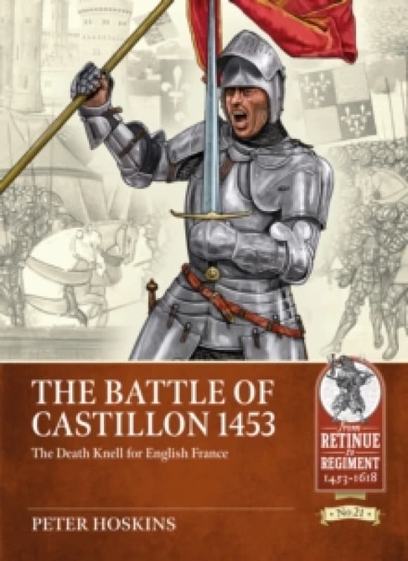 The Battle of Castillon 1453 : The Death Knell for English France Paperback / softback