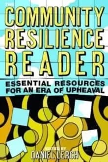 The Community Resilience Reader : Essential Resources for an Era of Upheaval