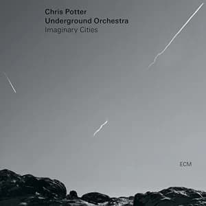 Chris Potter Underground Orchestra Imaginary Cities Vinyl