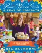 pioneer woman cooks a year of holidays 140 step by step recipes for simple