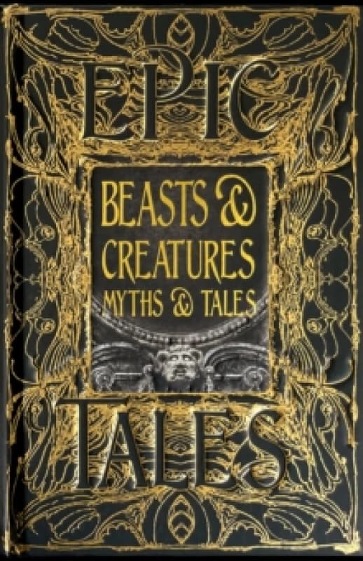 Beasts & Creatures Myths & Tales : Epic Tales Hardback