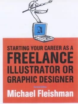 Starting Your Career As a Freelance Illustrator or Graphic Designer by Michael Fleishman Paperback