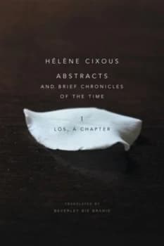 Abstracts and Brief Chronicles of the Time. I Los a Chapter by Hlne Cixous Paperback
