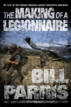 The Making of a Legionnaire by Bill Parris Hardback