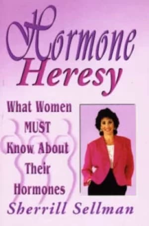 Hormone Heresy by Sherill Sellman