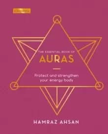 The Essential Book of Auras : Protect and Strengthen Your Energy Body