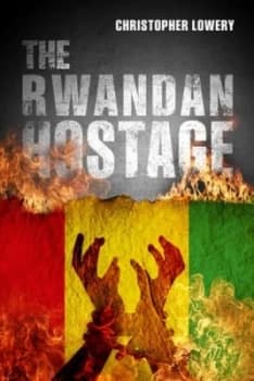 The Rwandan Hostage by Christopher Lowery Book