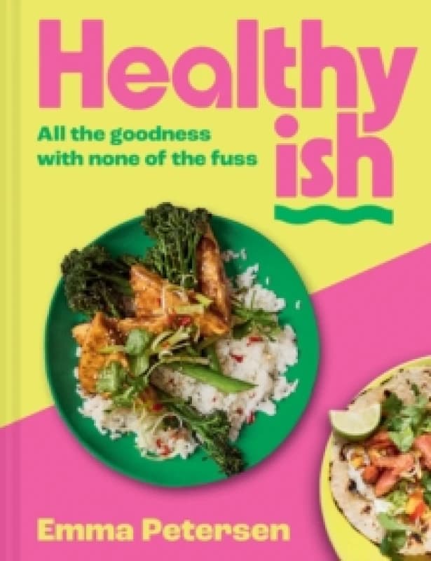 Healthyish : All the Goodness with None of the Fuss Hardback