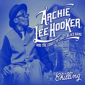Chilling by Archie Lee Hooker and The Coast to Coast Blues Band CD Album
