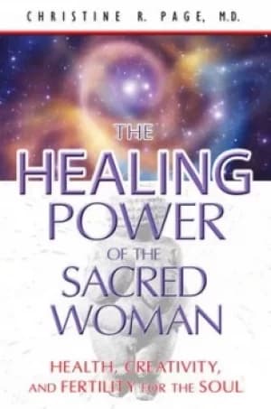 The healing power of the sacred woman by Christine R Page