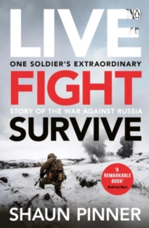 Live. Fight. Survive. : An ex-British soldiers account of courage, resistance and defiance fighting for Ukraine against Russia Paperback / softback