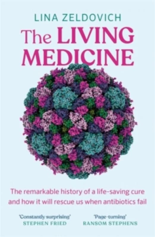 The Living Medicine : The remarkable history of a life-saving cure and how it will rescue us when antibiotics fail Paperback / softback
