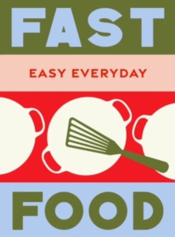 Fast Food : 180 simple triple-tested recipes Hardback