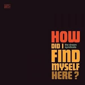 How Did I Find Myself Here? by The Dream Syndicate CD Album