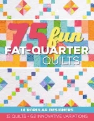 75 fun fat quarter quilts 13 quilts 62 innovative variations