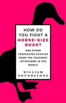 How Do You Fight a Horse-Sized Duck? And Other Perplexing Puzzles from the Toughest Interviews in the World