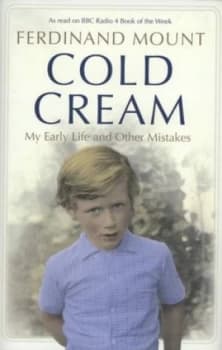 Cold Cream by Ferdinand Mount Hardback