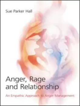 Anger rage and relationship by Sue Parker Hall
