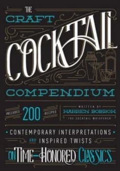 The Craft Cocktail Compendium by Warren Bobrow Hardback