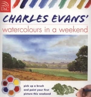 Charles Evans Watercolours in a Weekend. by Charles Evans Paperback