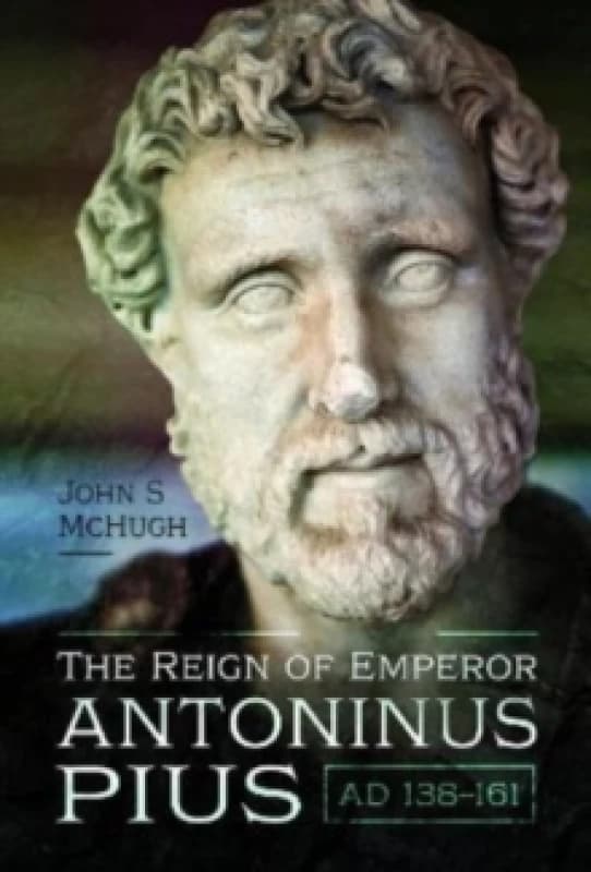The Reign of Emperor Antoninus Pius, AD 138-161 Hardback