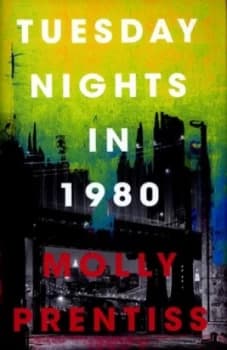Tuesday Nights in 1980 by Molly Prentiss Hardback