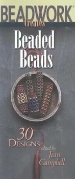 Beadwork creates beaded beads by Jean Campbell