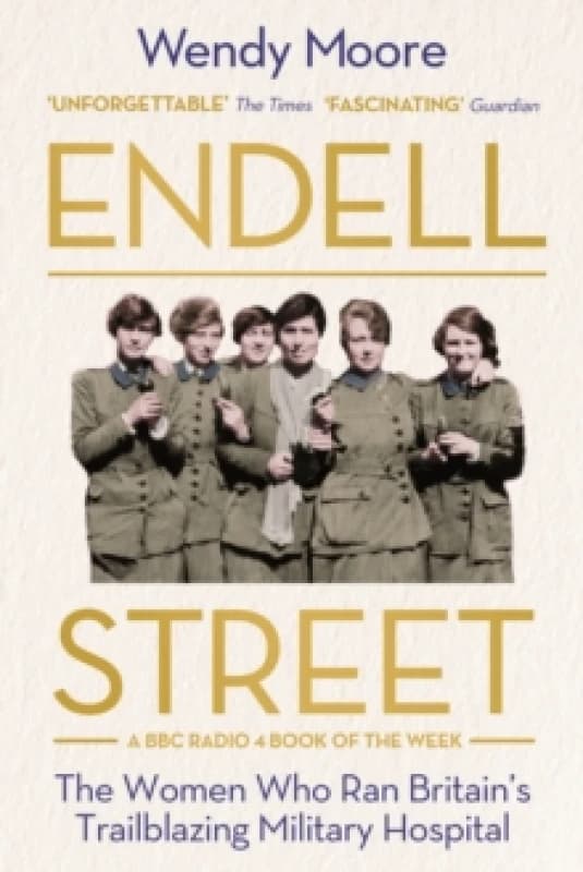 Endell Street : The Women Who Ran Britains Trailblazing Military Hospital Paperback / softback