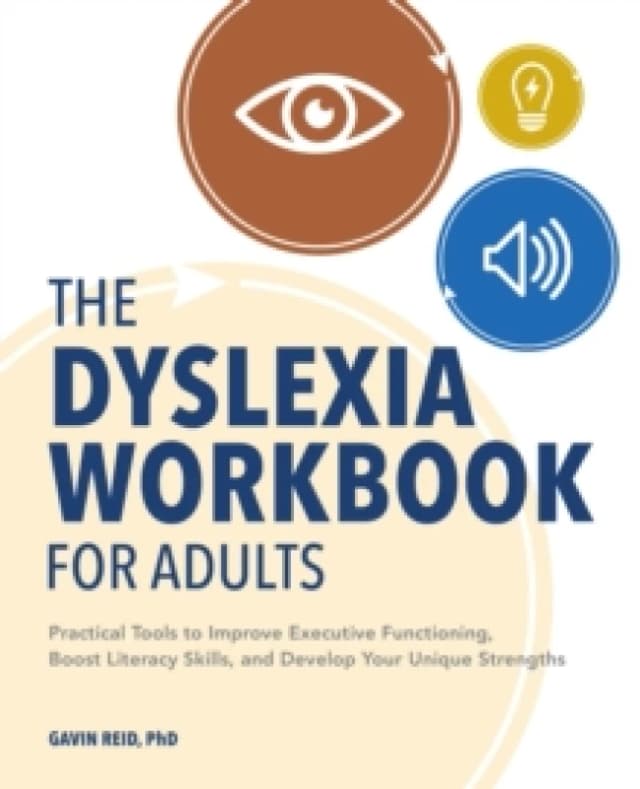 The Dyslexia Workbook for Adults : Practical Tools to Improve Executive Functioning, Boost Literacy Skills, and Develop Your Unique Strengths Paperbac