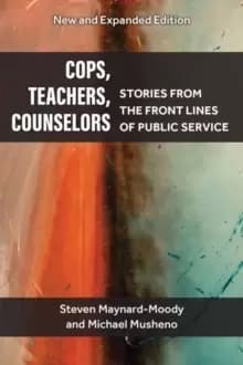 Cops, Teachers, Counselors : Stories from the Front Lines of Public Service
