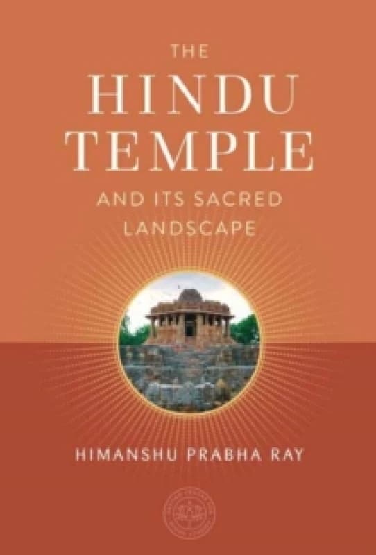 The Hindu Temple and Its Sacred Landscape Hardback