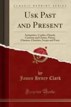 Usk Past and Present by James Henry Clark