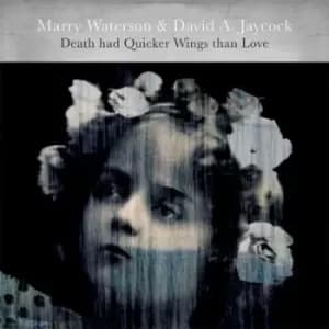 Death Had Quicker Wings Than Love by Marry Waterson & David A. Jaycock CD Album